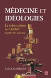 Médecine et idéologies : la turberculose au Québec, XVIIIe-XXe siècles