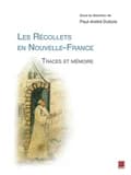 LES RECOLLETS EN NOUVELLE-FRANCE. TRACES ET MEMOIRE