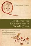 Lire et écrire chez les Amérindiens de Nouvelle-France : aux origines de la scolarisation et de la francisation des Autochtones du Canada