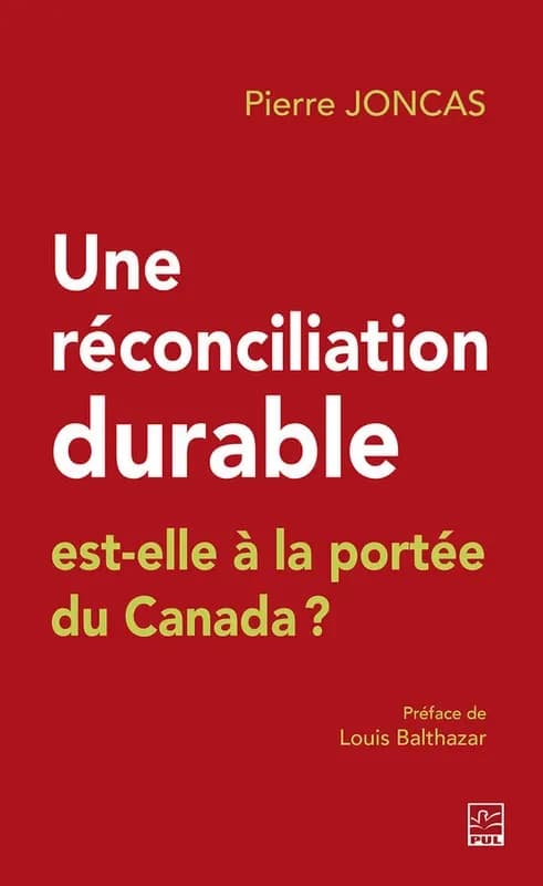 Une réconciliation durable est-elle à la portée du Canada? : le parcours ardu et inachevé du Canada français vers une reconnaissance et un respect mérités : essais