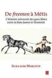 De "freemen" à Métis : l'histoire retrouvée des gens libres entre la Baie-James et Montréal