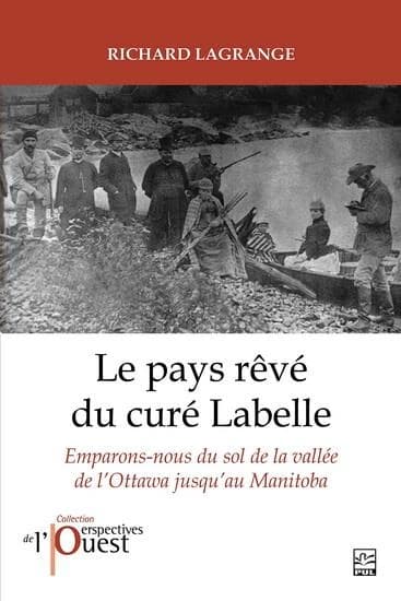 Le pays rêvé du curé Labelle : "Emparons-nous du sol", de la vallée de l'Ottawa jusqu'au Manitoba