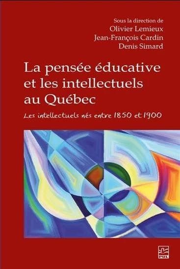 La pensée éducative et les intellectuels au Québec : les intellectuels nés entre 1850 et 1900