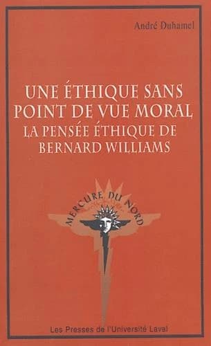 Une éthique sans point de vue moral : la pensée éthique de Bernard Williams