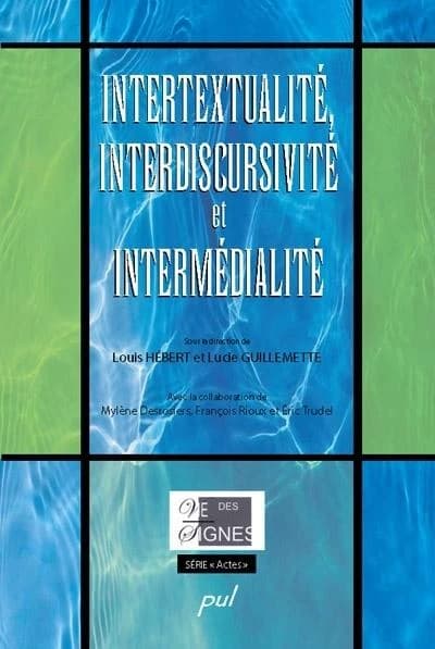 Intertextualité, interdiscursivité et intermédialité : [Actes du Xe Colloque de sémiotique de la francophonie, tenu à Montréal en mai 2004]