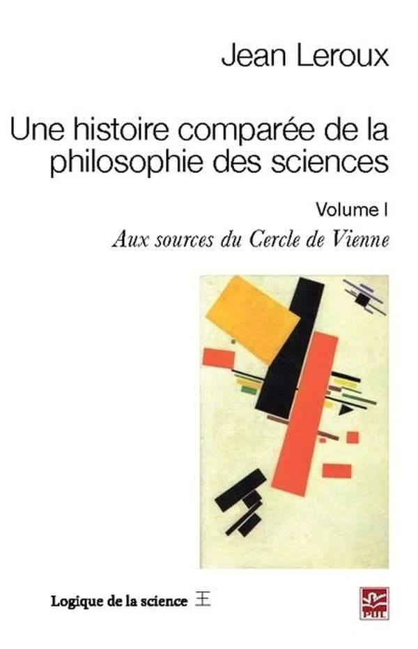 Une histoire comparée de la philosophie des sciences. Volume I, Aux sources du Cercle de Vienne