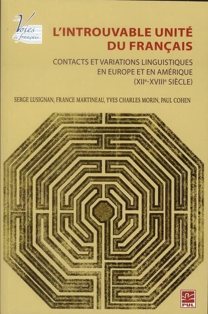 L'introuvable unité du français : contacts et variations linguistiques en Europe et en Amérique, XIIe-XVIIIe siècle
