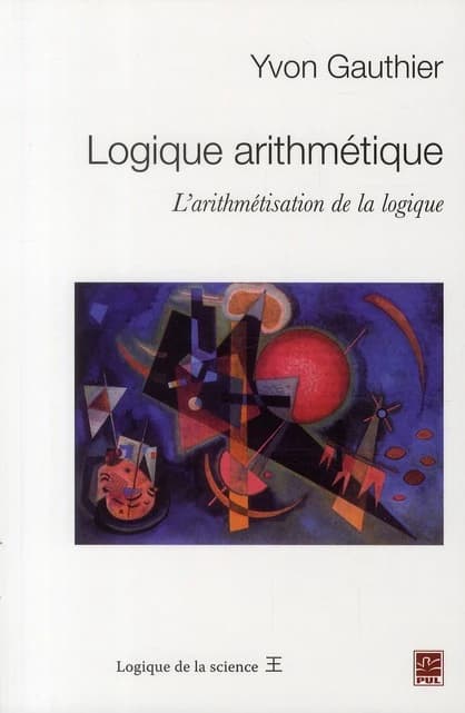 Logique arithmétique ; l'arithmétisation de la logique
