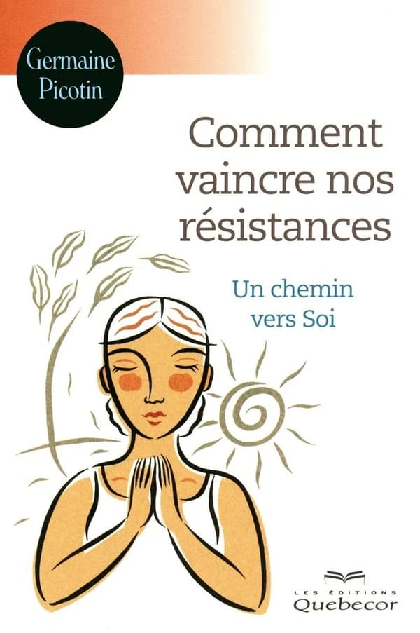 Comment vaincre nos résistances ; un chemin vers soi