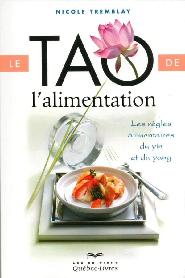 Le tao de l'alimentation : les règles alimentaires du yin et du yang (5e éd.) Nicole Tremblay