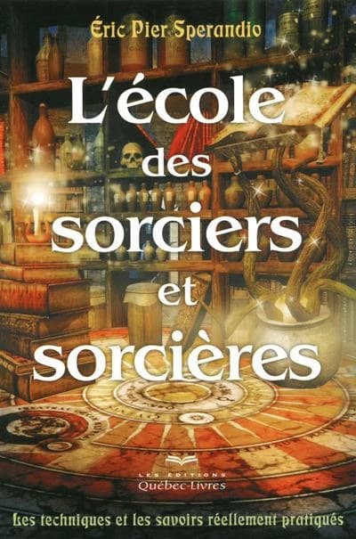 L'école des sorciers et sorcières : les techniques et les savoirs réellement pratiqués (4e éd.) Éric Pier Sperandio