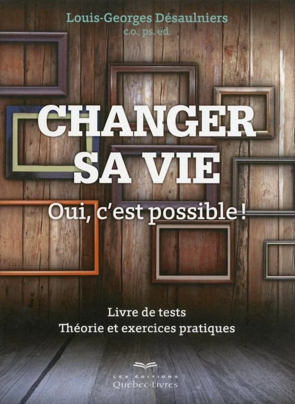 Changer sa vie ? : oui, c'est possible ! : livre de tests, théorie et exercices pratiques