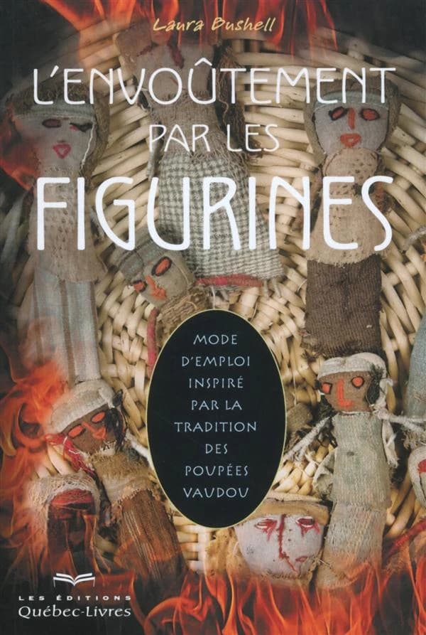 L'envoûtement par les figurines : mode d'emploi inspiré par la tradition des poupées vaudou (3e éd.) Laura Bushell
