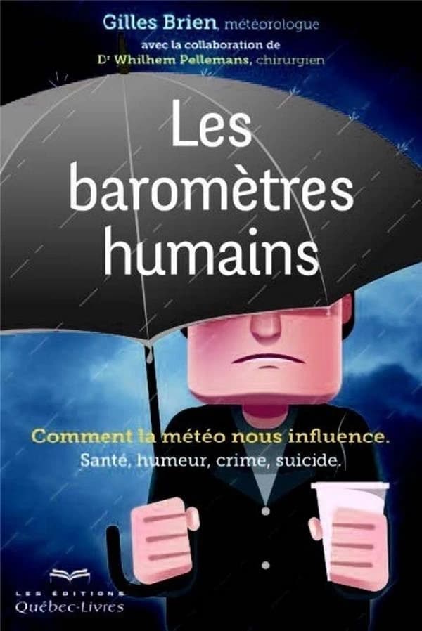 Les baromètres humains : comment la météo nous influence : santé, humeur, crime, suicide