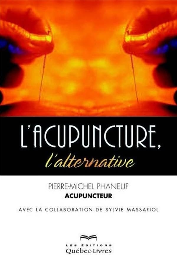 L'acupuncture, l'alternative (2e éd.) Pierre-Michel Phaneuf,... ; avec la collaboration de Sylvie Massariol