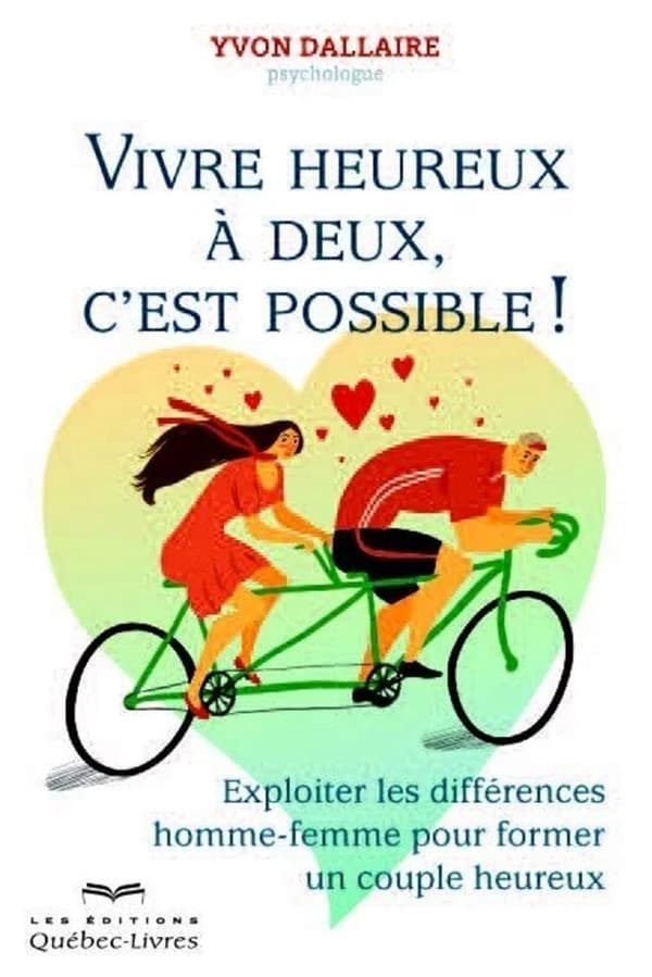 Vivre heureux à deux, c'est possible ! : exploiter les différences homme-femme pour former un couple heureux