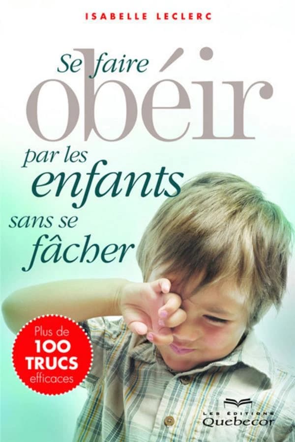 Se faire obéir par les enfants sans se fâcher (3e éd.) Isabelle Leclerc