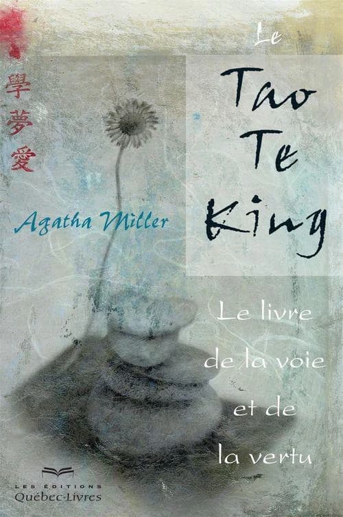"Le Tao te king" : le Livre de la voie et de la vertu (3e éd.) Agatha Miller
