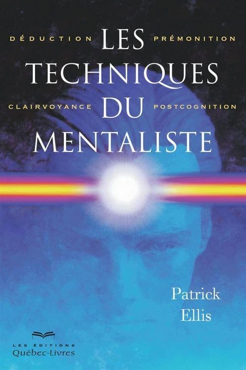 Les techniques du mentaliste : déduction, prémonition, clairvoyance, postcognition (2e éd.) Patrick Ellis