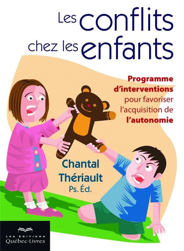 Les conflits chez les enfants : programme d'interventions pour favoriser l'acquisition de l'autonomie (3e éd.) Chantal Thériault,...
