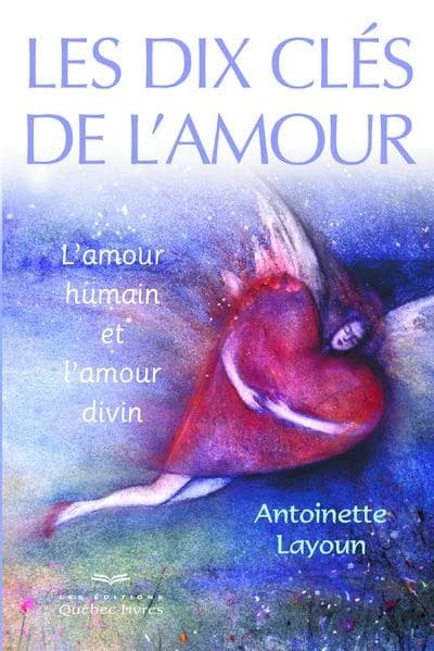 Les dix clés de l'amour : l'amour humain et l'amour divin (3e éd.) Antoinette Layoun