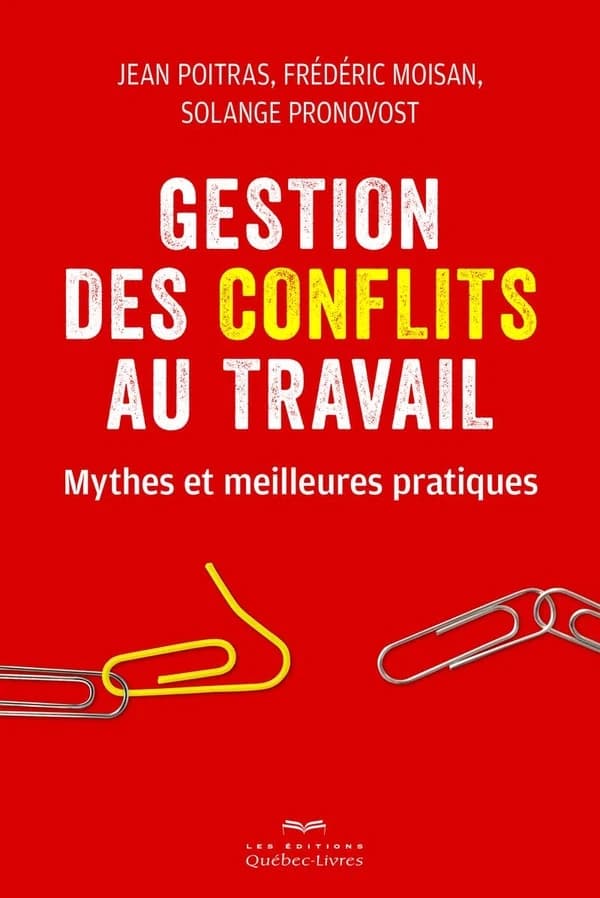 Gestion des conflits au travail : mythes et meilleures pratiques