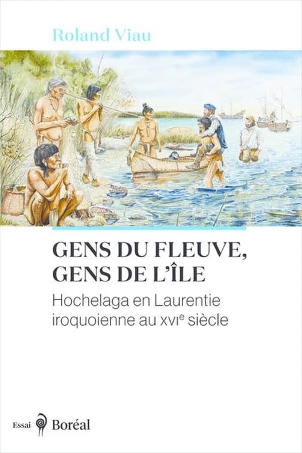 Gens du fleuve, gens de l'île : Hochelaga en Laurentie iroquoienne au XVIe siècle