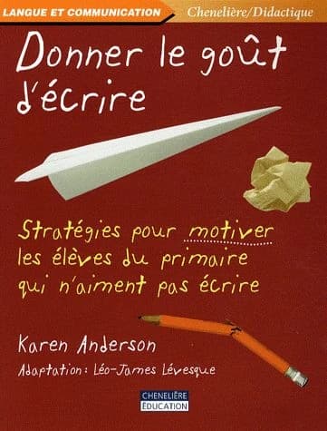 Donner le goût d'écrire ; stratégies pour motiver les élèves du primaire qui n'aiment pas écrire