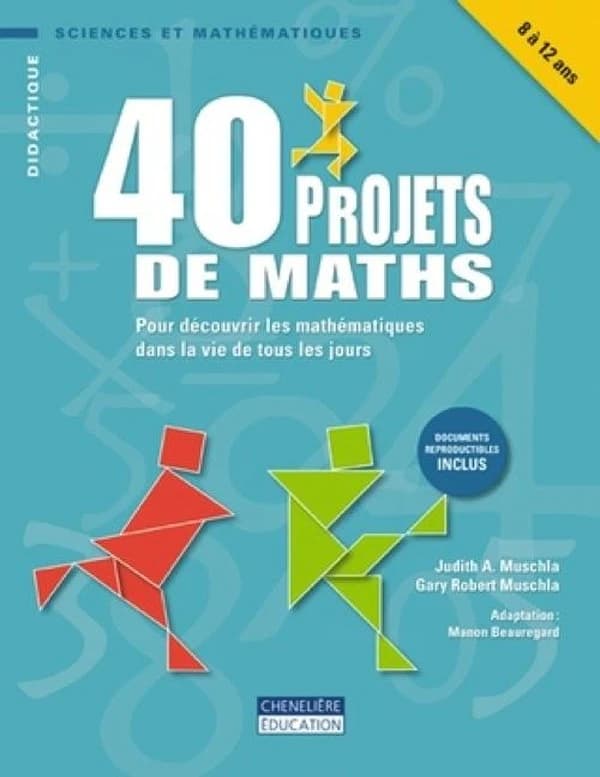 40 Projets de Maths : Pour Découvrir les Mathématiques Dans la Vie de Tous les Jours