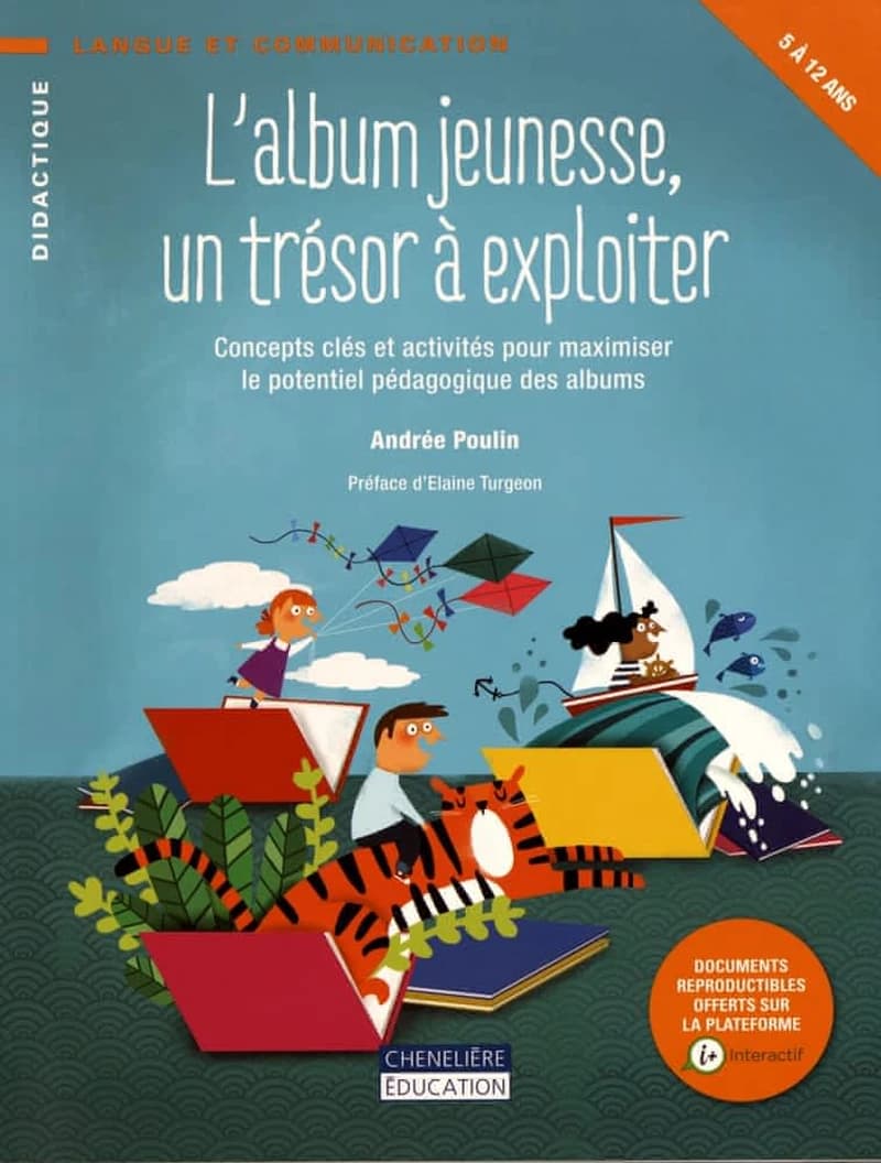 L'album jeunesse, un trésor à exploiter : concepts clés et activités pour maximiser le potentiel pédagogique des albums : 5 à 12 ans
