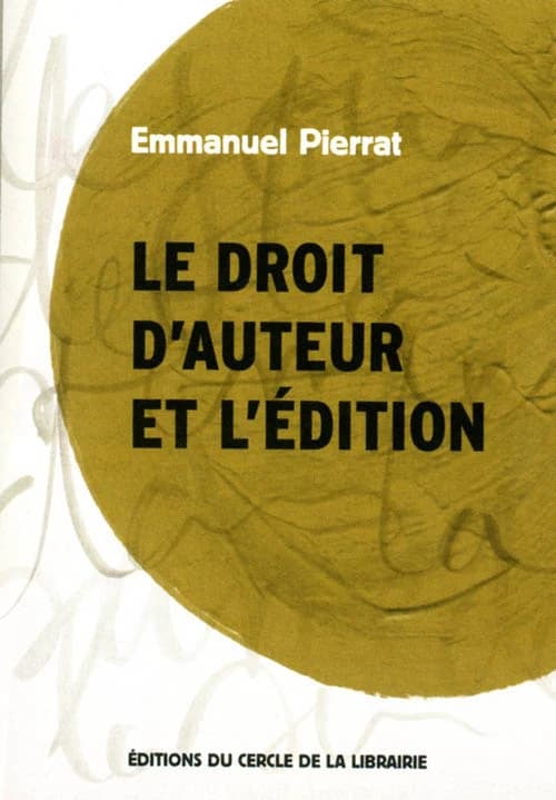 Le droit d'auteur et l'édition (3e éd. revue et augmentée) Emmanuel Pierrat