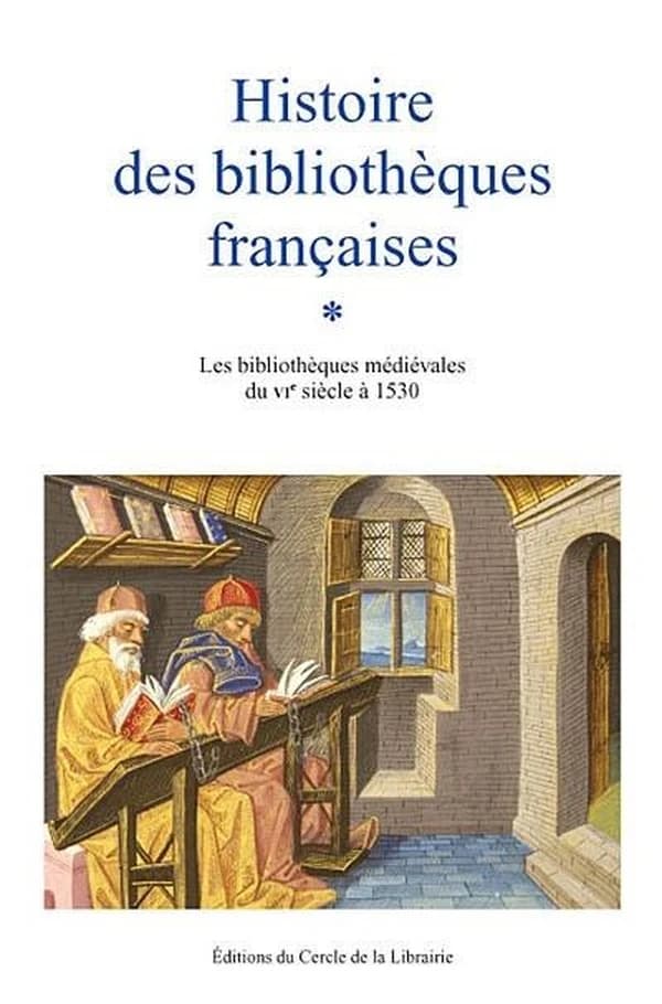 Histoire des bibliothèques françaises. [1], Les bibliothèques médiévales, du VIe siècle à 1530 ([Nouvelle éd.]) sous la direction d'André Vernet...