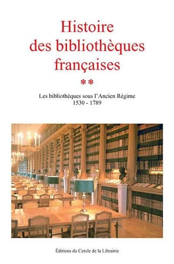 Histoire des bibliothèques françaises. [2], Les bibliothèques sous l'Ancien Régime, 1530-1789 ([Nouvelle éd.]) sous la direction de Claude Jolly...