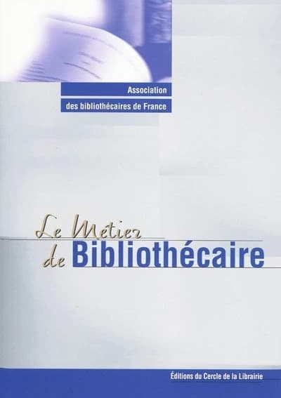 Le métier de bibliothécaire (12e éd.) Association des bibliothécaires de France ; sous la direction d'Yves Alix