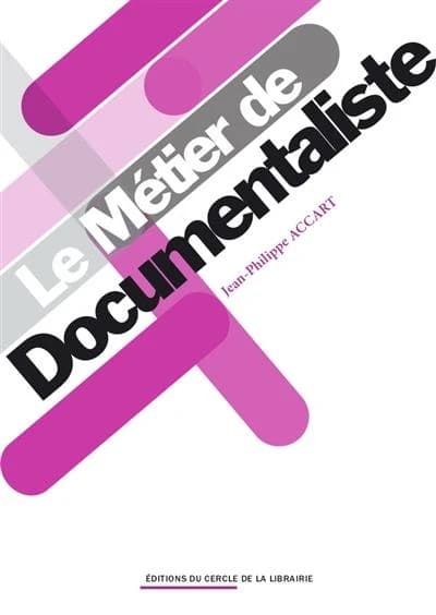 Le métier de documentaliste ([5e édition]) Jean-Philippe Accart ; préface de Marc Martinez