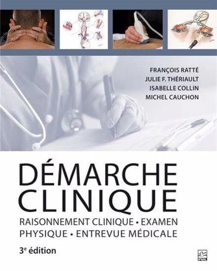 Démarche clinique : raisonnement clinique, examen physique, entrevue médicale (3e éd.) François Ratté...