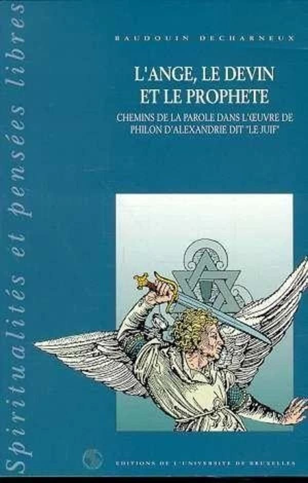 L'ange, le devin et le prophète : chemins de la parole dans l'oeuvre de Philon d'Alexandrie dit le Juif
