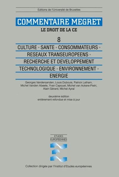 Le droit de la CE. 8, Culture, santé, consommateurs, réseaux transeuropéens, recherche et développement technologique, environnement, énergie : commentaire Mégret (2e éd. ref. et mise à jour) Georges Vandersanden, Louis Dubouis, Patrick Latham... [et al.]