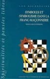 Symboles et symbolisme dans la Franc-maçonnerie. Tome 2, Phénoménologie et herméneutique
