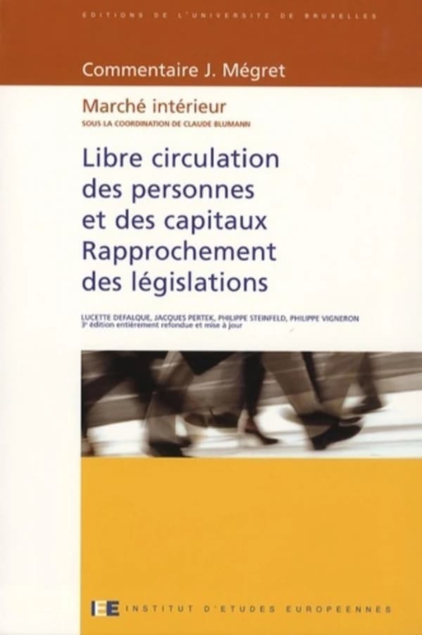 Libre circulation des personnes et des capitaux, rapprochement des législations (3e éd. entièrement refondue et mise à jour) Lucette Defalque, Jacques Pertek, Philippe Steinfeld... [et al.] ; sous la coordination de Claude Blumann