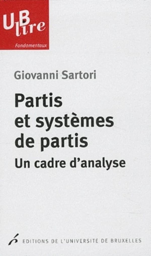 Partis et systèmes de partis : un cadre d'analyse ([Nouvelle éd.]) Giovanni Sartori ; traduction [de l'anglais] de Paul-Louis van Berg ; introduction de Peter Mair