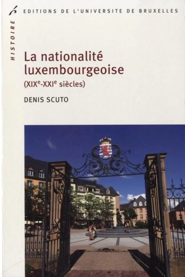 La nationalité luxembourgeoise : XIXe-XXIe siècles : histoire d'un alliage européen