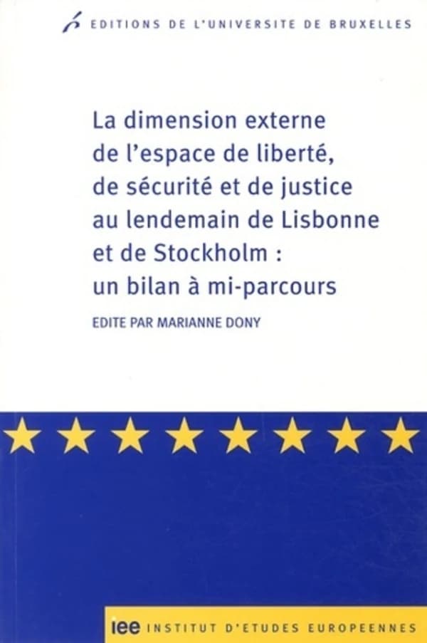 La dimension externe de l'espace de liberté, de sécurité et de justice au lendemain de Lisbonne et de Stockholm, un bilan à mi-parcours