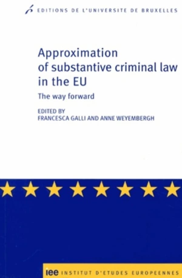 Approximation of substantive criminal law in the EU : the way forward