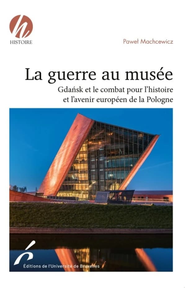 La guerre au musée : Gdańsk et le combat pour l'histoire et l'avenir européen de la Pologne