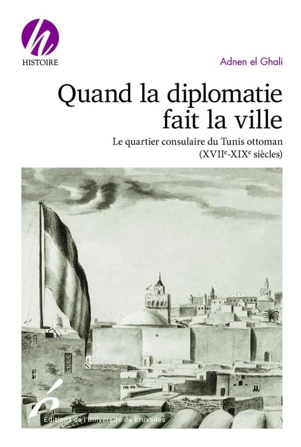Quand la diplomatie fait la ville : le quartier consulaire du Tunis ottoman, XVIIe-XIXe siècles