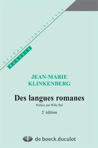 Des langues romanes : introduction aux études de linguistique romane (2e éd.) Jean-Marie Klinkenberg ; préf. de Willy Bal