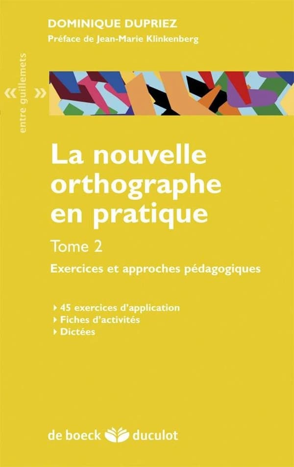 La nouvelle orthographe en pratique. Tome 2 : exercices et approches pédagogiques : 45 exercices d'application, fiches d'activités, dictées