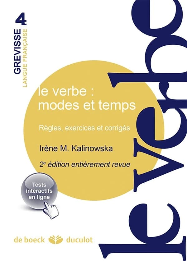Le verbe, modes et temps : règles, exercices et corrigés (2e éd. entièrement revue) Irène M. Kalinowska