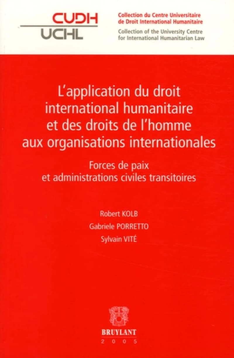 L'application du droit international humanitaire et des droits de l'homme aux organisations internationales : forces de paix et administrations civiles transitoires